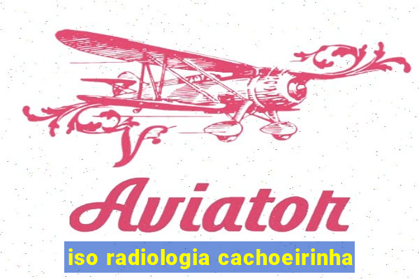 iso radiologia cachoeirinha